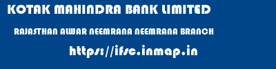 KOTAK MAHINDRA BANK LIMITED  RAJASTHAN ALWAR NEEMRANA NEEMRANA BRANCH  ifsc code